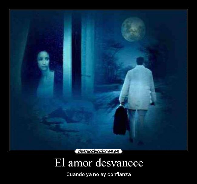 El amor desvanece - Cuando ya no ay confianza
