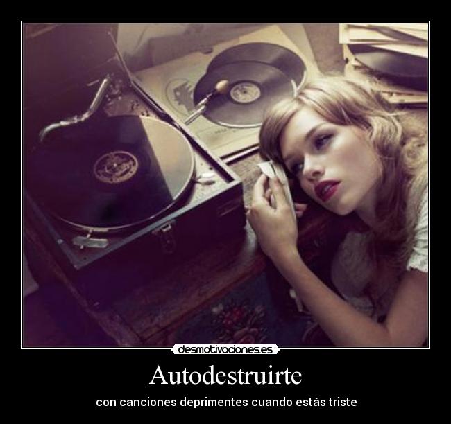 Autodestruirte - con canciones deprimentes cuando estás triste