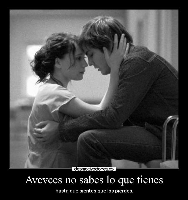 Avevces no sabes lo que tienes -