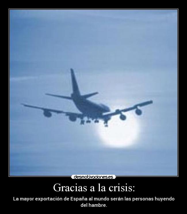 Gracias a la crisis: - La mayor exportación de España al mundo serán las personas huyendo del hambre.