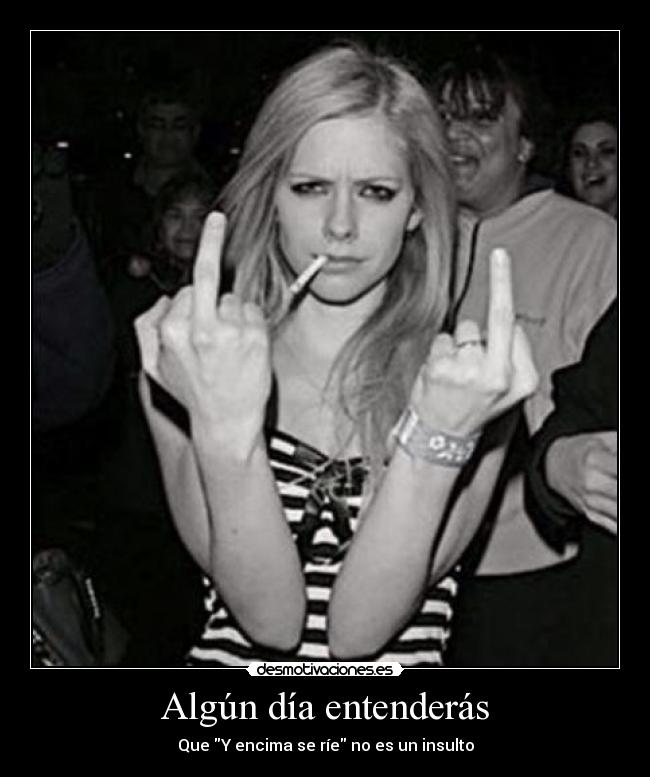 Algún día entenderás - Que Y encima se ríe no es un insulto