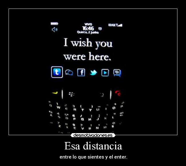 Esa distancia - entre lo que sientes y el enter.