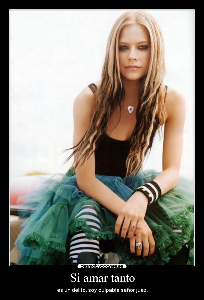 Si amar tanto - es un delito, soy culpable señor juez.