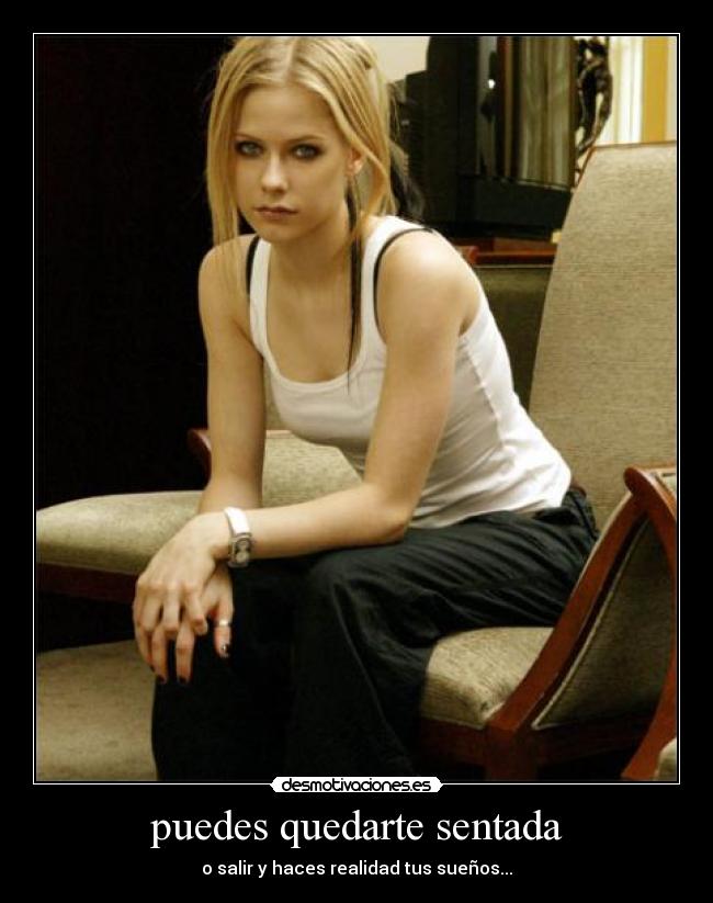 puedes quedarte sentada - o salir y haces realidad tus sueños...