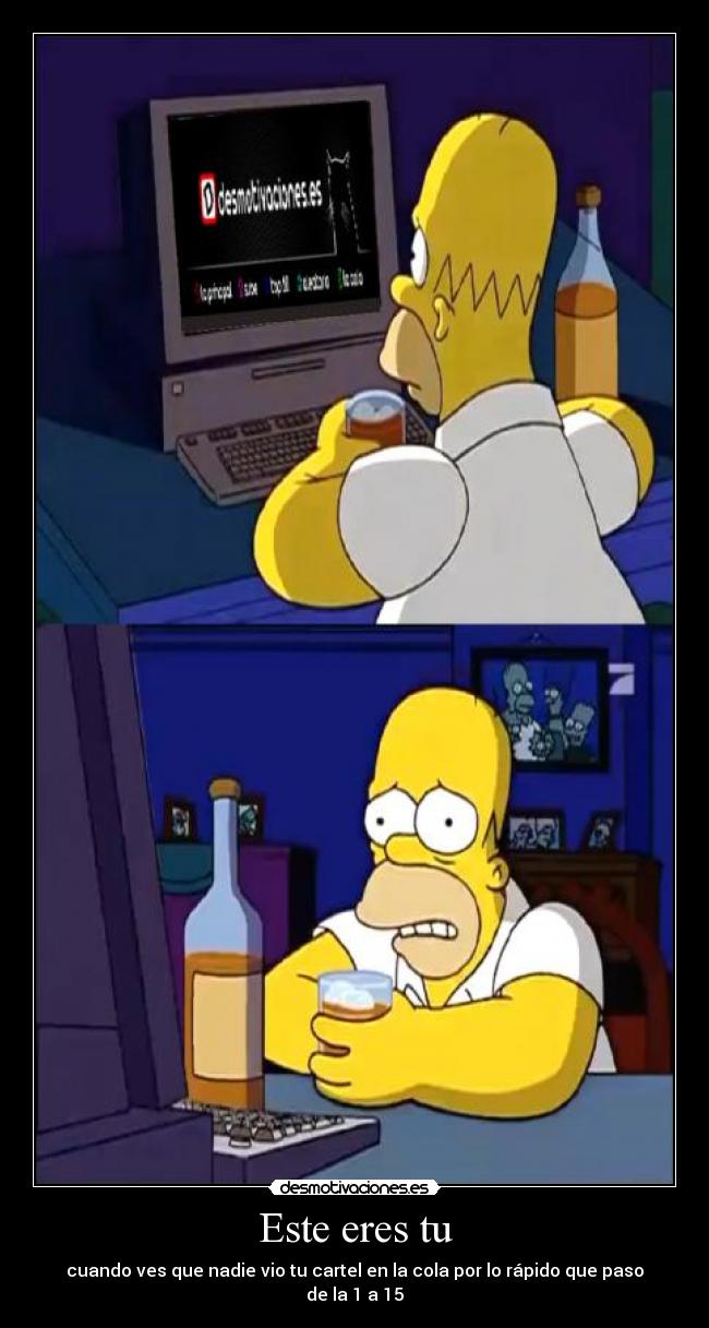 Este eres tu - cuando ves que nadie vio tu cartel en la cola por lo rápido que paso de la 1 a 15