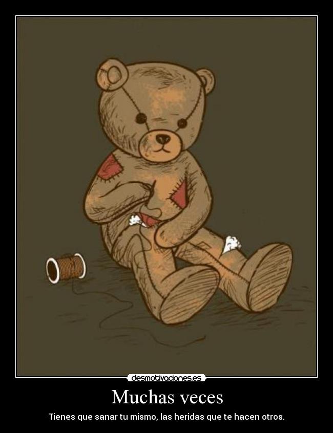 Muchas veces - Tienes que sanar tu mismo, las heridas que te hacen otros.