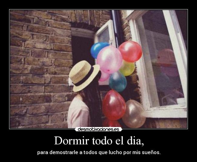 Dormir todo el dia, - 