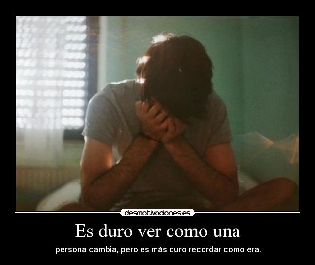 Es duro ver como una -