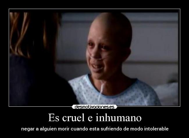 Es cruel e inhumano -