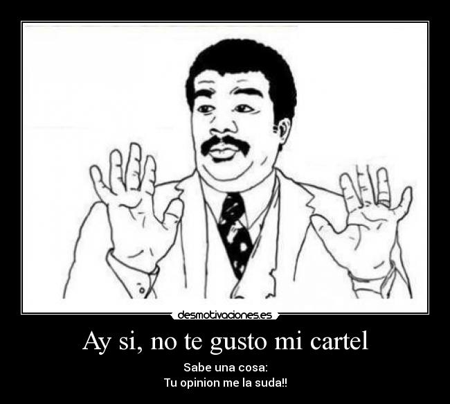 Ay si, no te gusto mi cartel - 