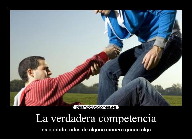 La verdadera competencia - es cuando todos de alguna manera ganan algo