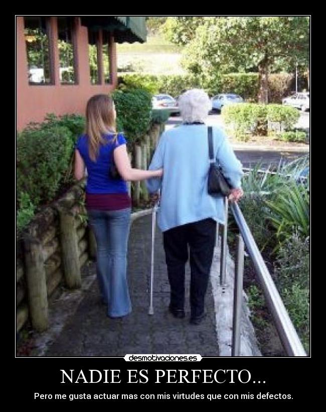 NADIE ES PERFECTO... - Pero me gusta actuar mas con mis virtudes que con mis defectos.