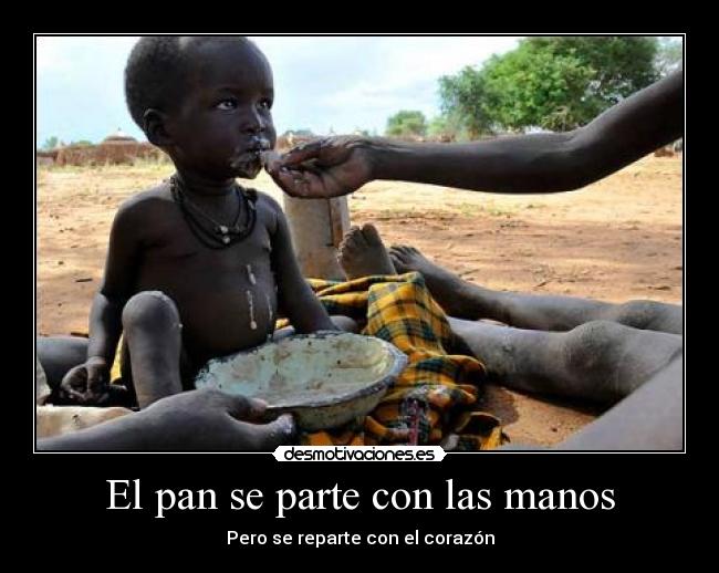 El pan se parte con las manos - Pero se reparte con el corazón