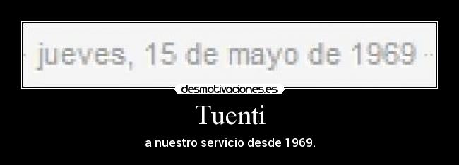 Tuenti - a nuestro servicio desde 1969.