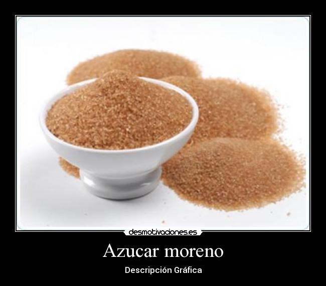 Azucar moreno - Descripción Gráfica