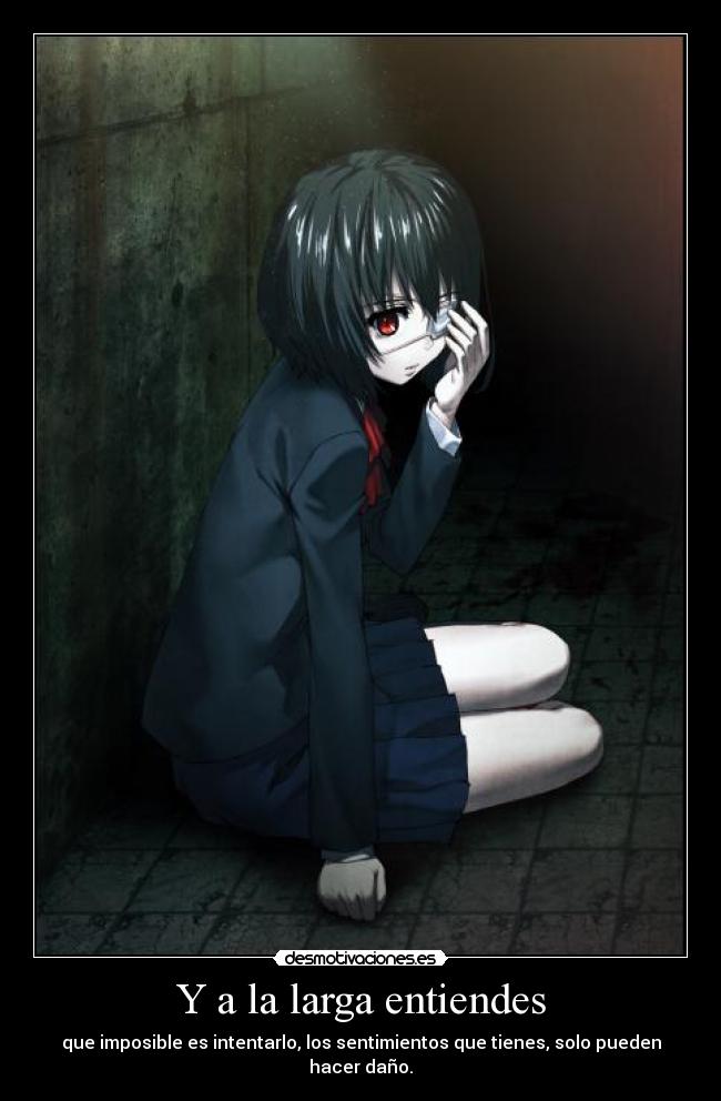 Y a la larga entiendes - que imposible es intentarlo, los sentimientos que tienes, solo pueden hacer daño.