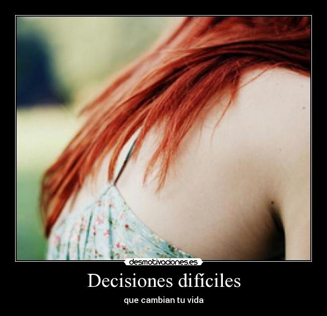 Decisiones difíciles - que cambian tu vida