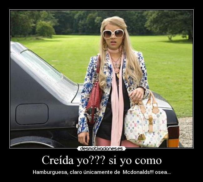 Creída yo??? si yo como - Hamburguesa, claro únicamente de Mcdonalds!!! osea...