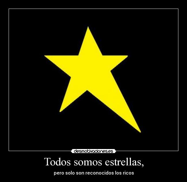 Todos somos estrellas, - pero solo son reconocidos los ricos