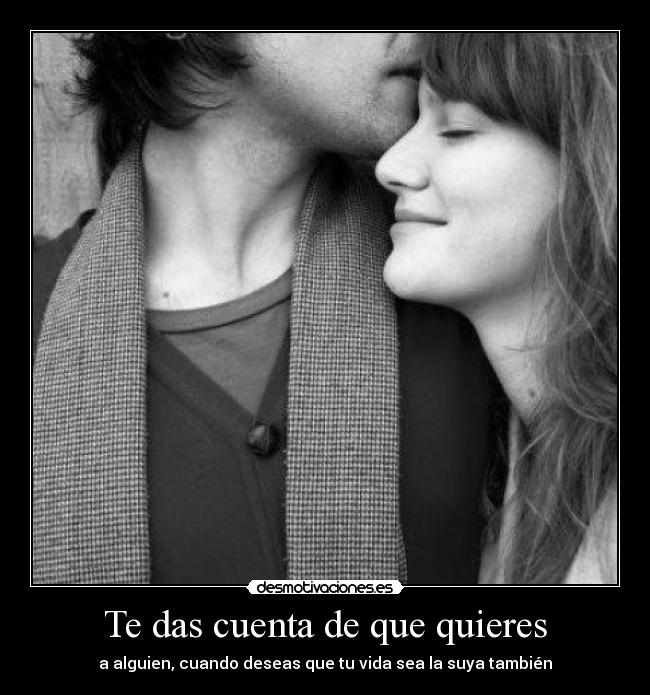Te das cuenta de que quieres - 