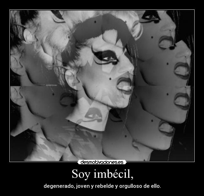 Soy imbécil, -