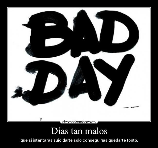 Días tan malos -