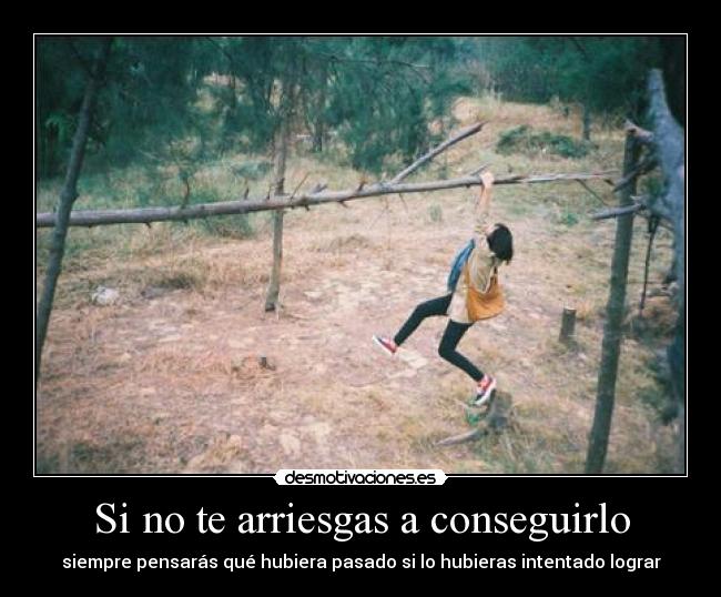 Si no te arriesgas a conseguirlo - 