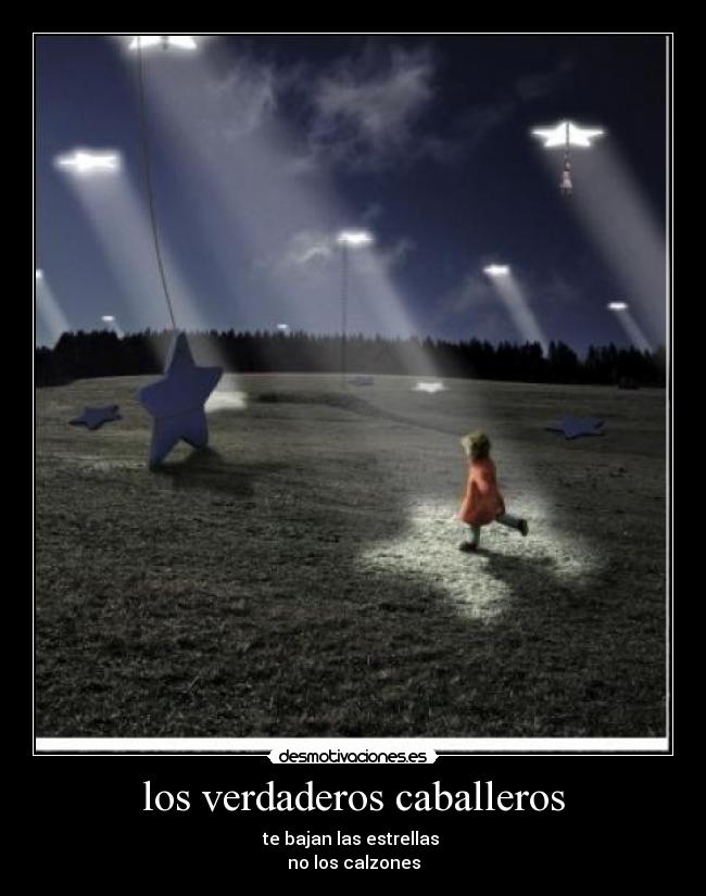 los verdaderos caballeros - te bajan las estrellas 
no los calzones