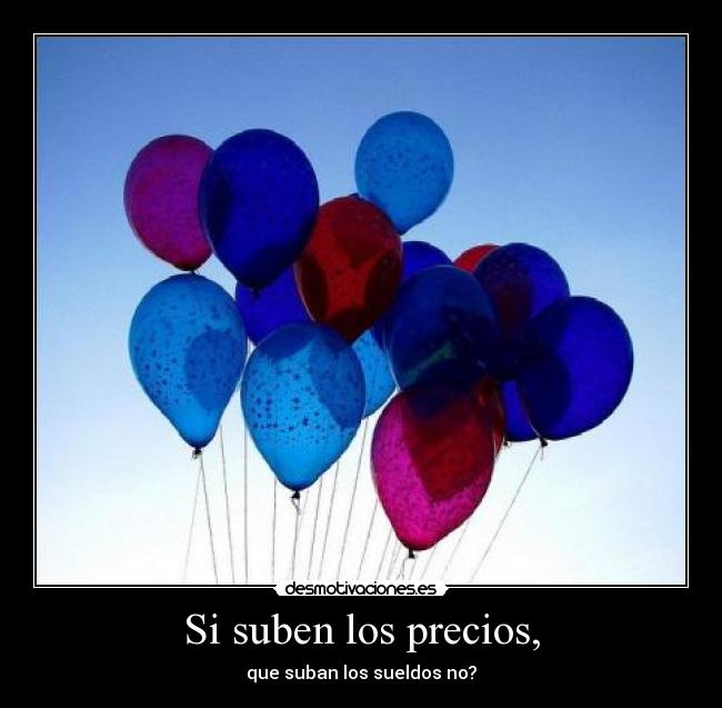 Si suben los precios, -