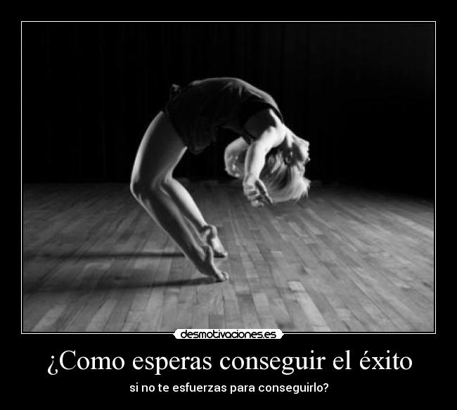 ¿Como esperas conseguir el éxito -