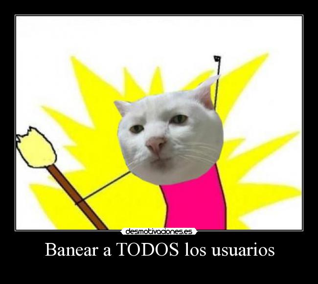 Banear a TODOS los usuarios - 