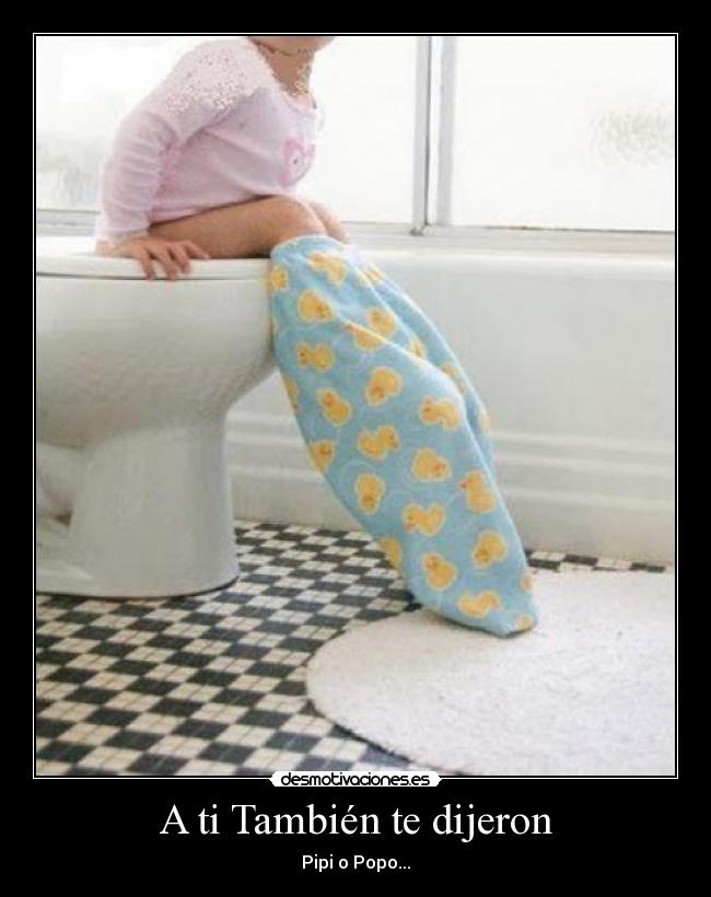 A ti También te dijeron - Pipi o Popo...