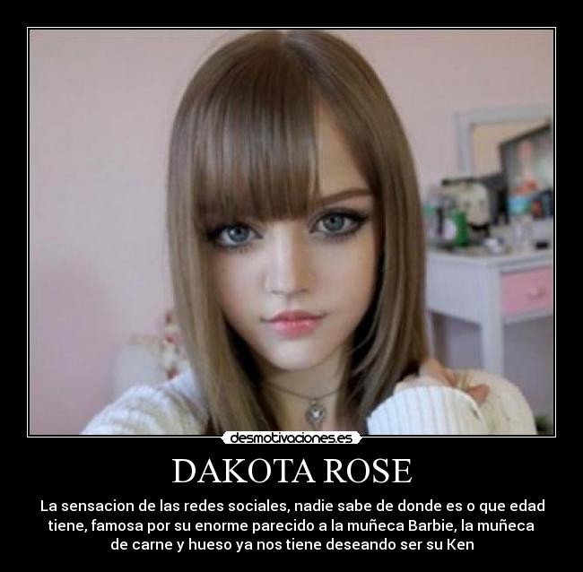 DAKOTA ROSE - La sensacion de las redes sociales, nadie sabe de donde es o que edad
tiene, famosa por su enorme parecido a la muñeca Barbie, la muñeca
de carne y hueso ya nos tiene deseando ser su Ken