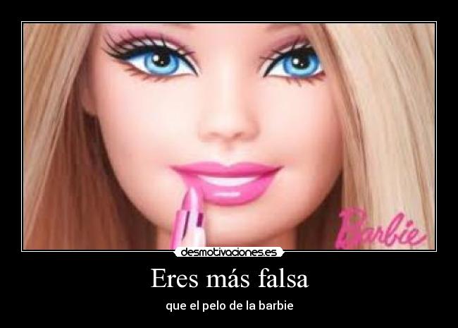 Eres más falsa -
