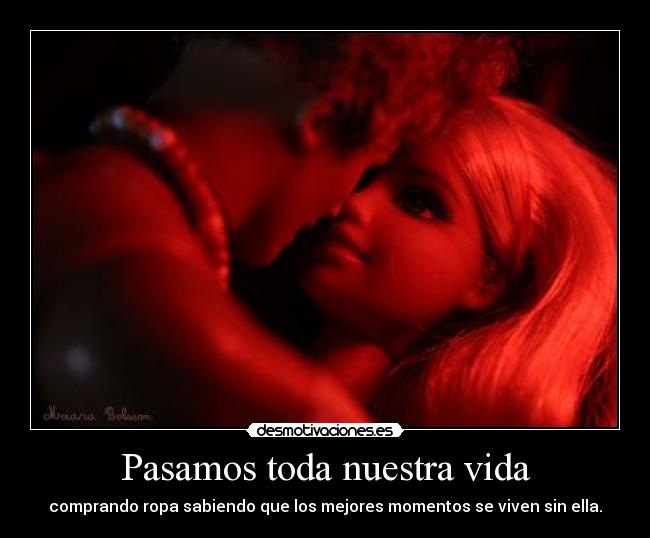 Pasamos toda nuestra vida -