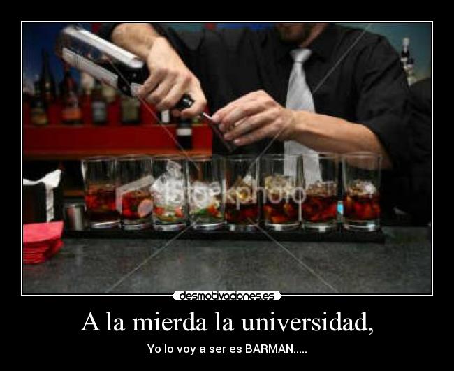 A la mierda la universidad, - 