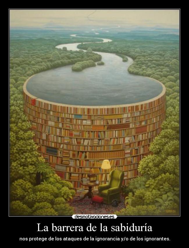La barrera de la sabiduría - nos protege de los ataques de la ignorancia y/o de los ignorantes.