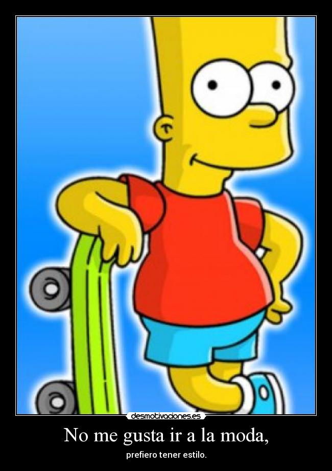 No me gusta ir a la moda, - prefiero tener estilo.