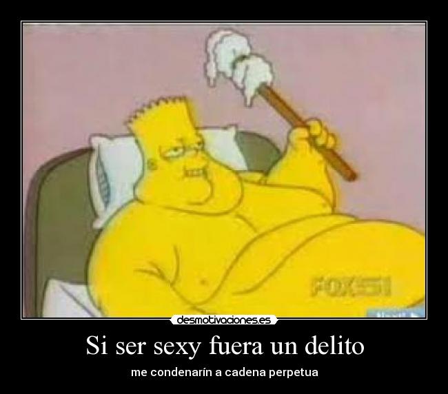 Si ser sexy fuera un delito -