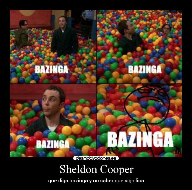 Sheldon Cooper - que diga bazinga y no saber que significa