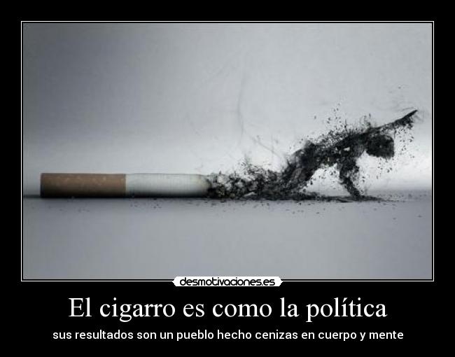 El cigarro es como la política -