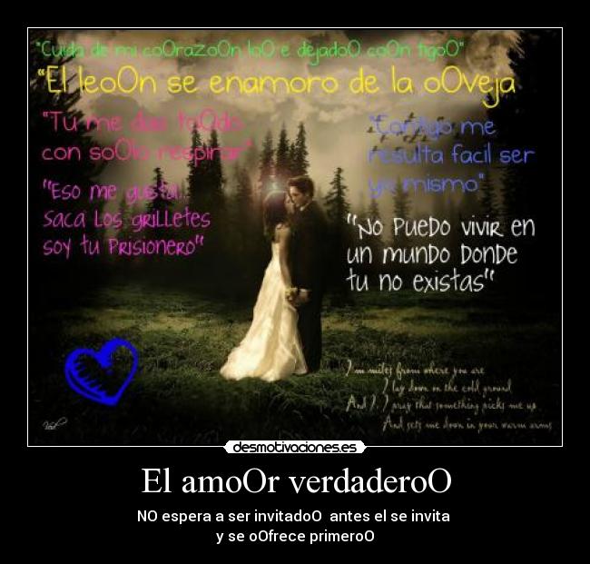 El amoOr verdaderoO - NO espera a ser invitadoO  antes el se invita 
y se oOfrece primeroO