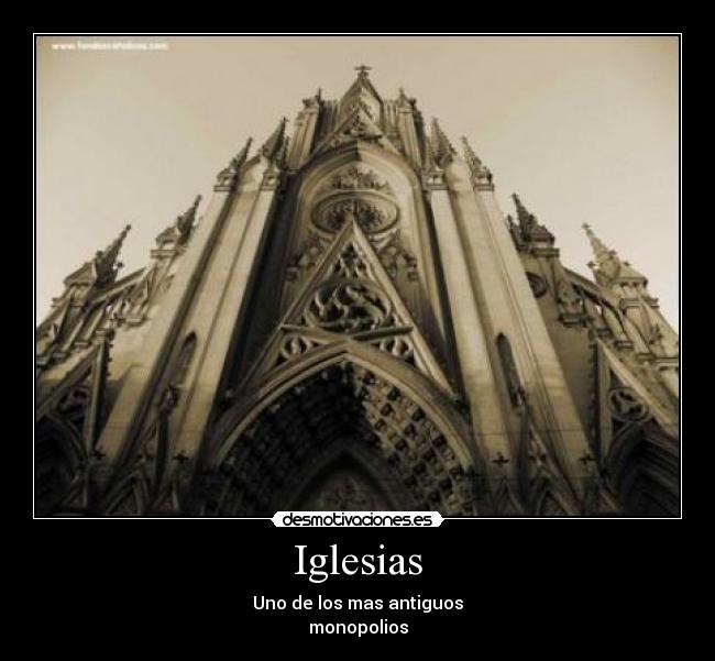Iglesias - Uno de los mas antiguos
monopolios