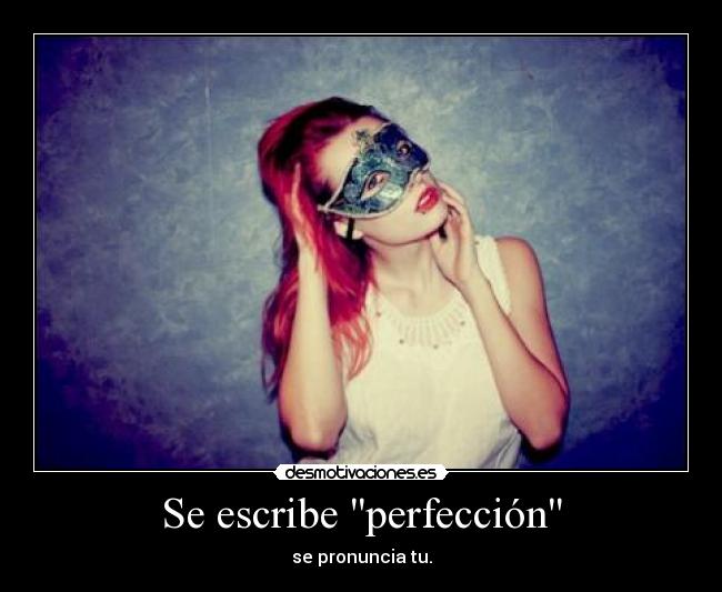 Se escribe perfección - se pronuncia tu.