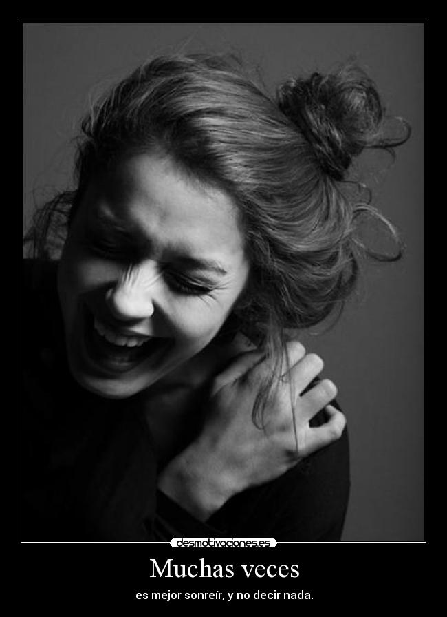 Muchas veces - es mejor sonreír, y no decir nada.