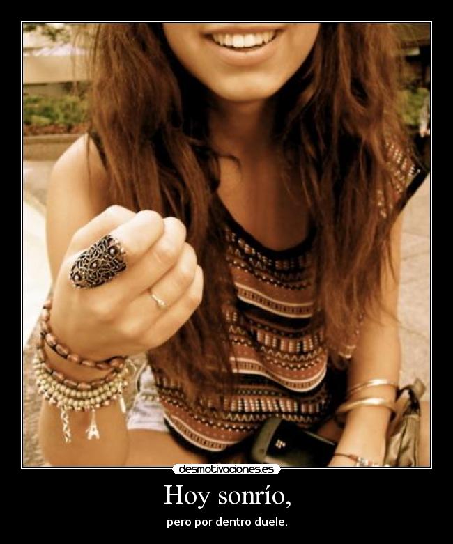 Hoy sonrío, - pero por dentro duele.