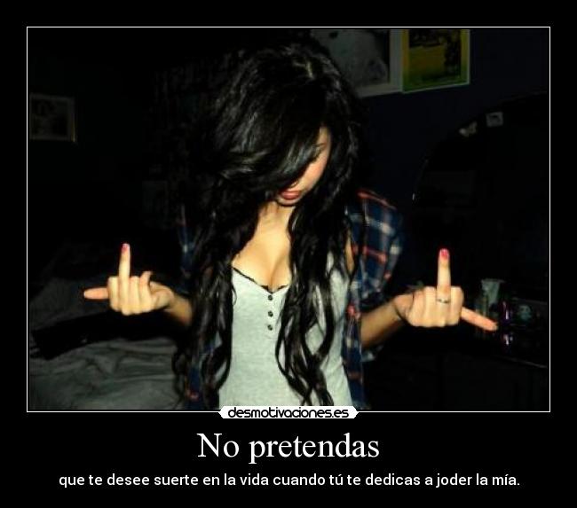 No pretendas -