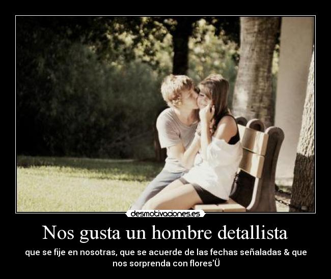Nos gusta un hombre detallista - que se fije en nosotras, que se acuerde de las fechas señaladas & que
nos sorprenda con floresÜ
