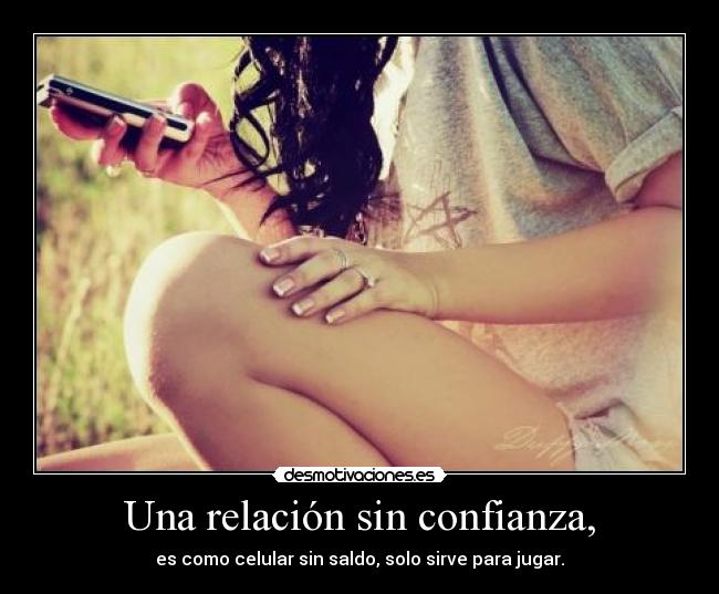 Una relación sin confianza, -