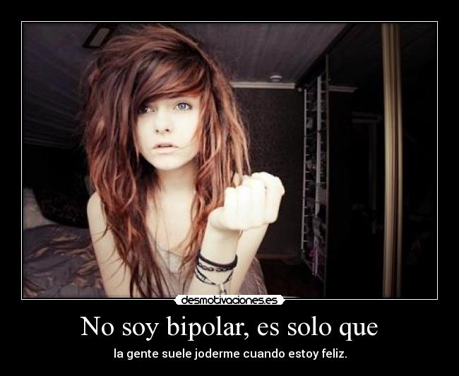 No soy bipolar, es solo que - 